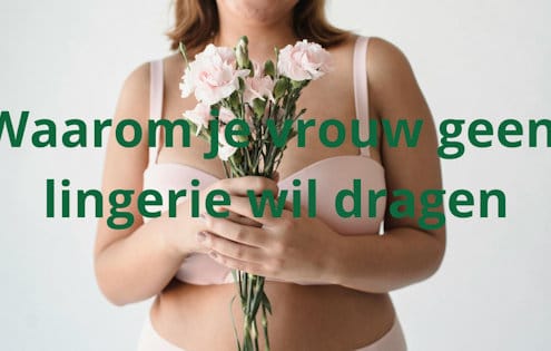 Waarom je vrouw geen lingerie wil dragen