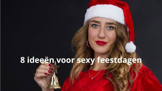 8 Ideeën voor sexy feestdagen