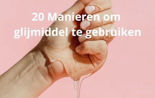 20 manieren glijmiddel gebruik